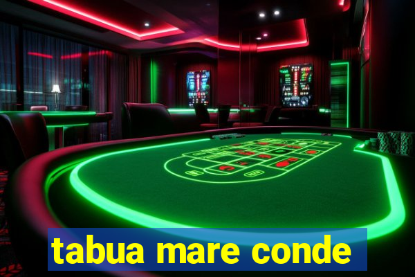 tabua mare conde